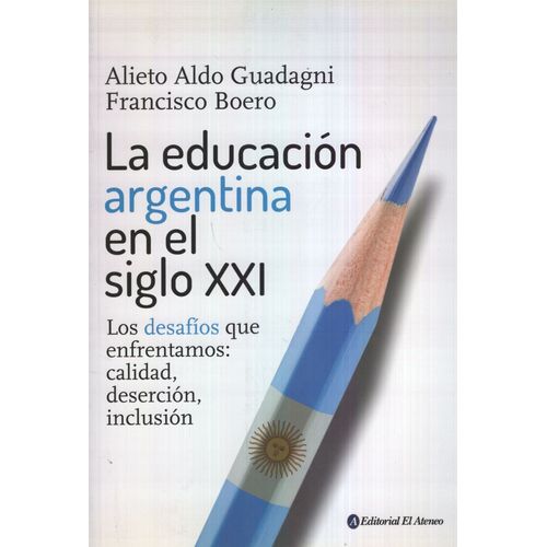 LA EDUCACION ARGENTINA EN EL SIGLO XXI - GUADANI LA EDUCACION ARGENTINA EN EL SIGLO XXI - GUADANI