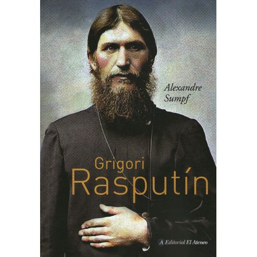 GRIGORI RASPUTIN - BIOGRAFIA ACTUALIZADA - ALEXANDRE SUMPF