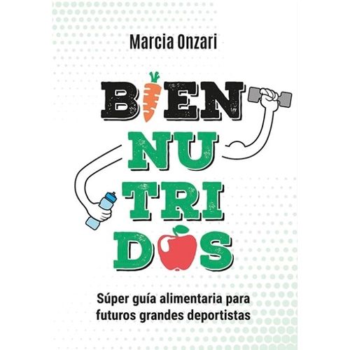 LIBRO BIEN NUTRIDOS - MARCIA ONZARI - SUPER GUIA ALIMENTARIA