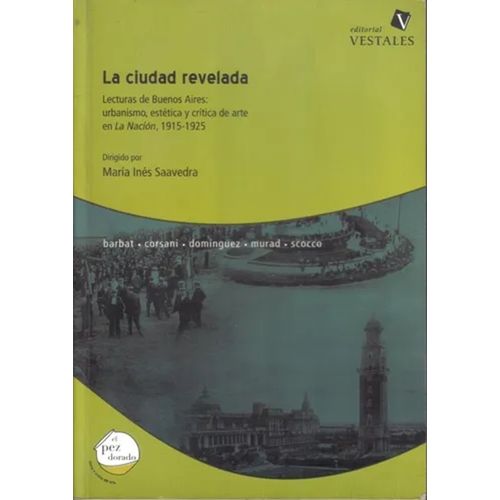 LA CIUDAD REVELADA - LECTURAS DE BUENOS AIRES 1915-1925