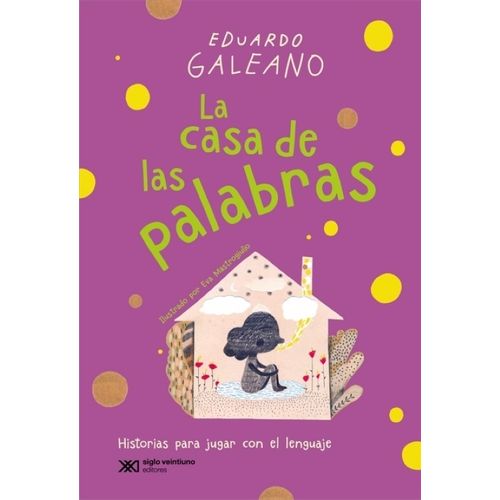 LA CASA DE LAS PALABRAS - EDUARDO GALEANO - EVA MASTROGIULIO