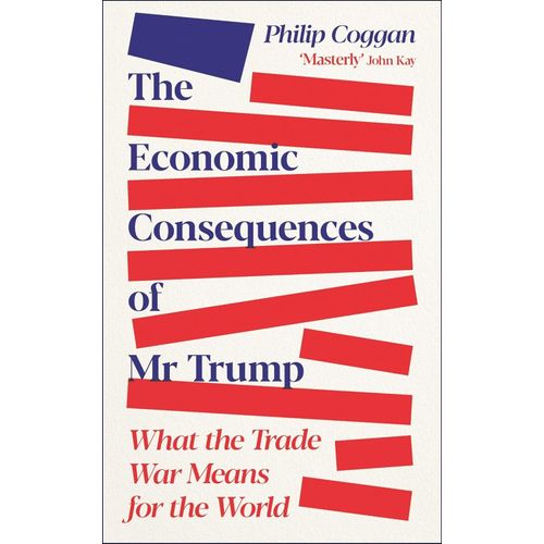 THE ECONOMIC CONSEQUENCES OF MR. TRUMP - PHILIP COGGAN