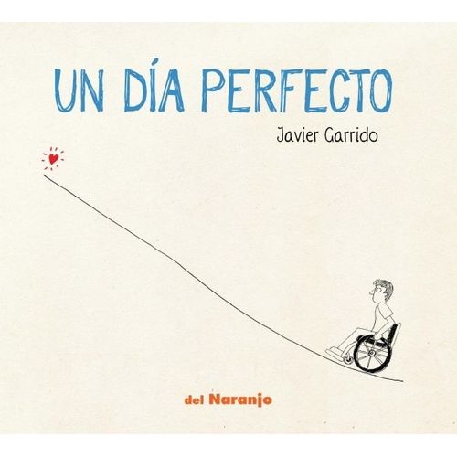 UN DIA PERFECTO - JAVIER GARRIDO UN DIA PERFECTO - JAVIER GARRIDO