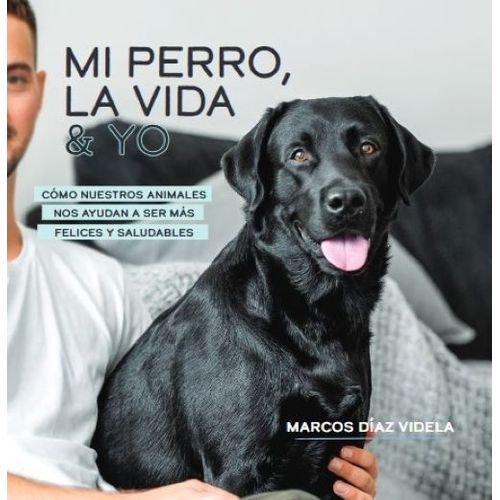 MASCOTAS - MI PERRO, LA VIDA Y YO - MARCOS DIAZ VIDELA