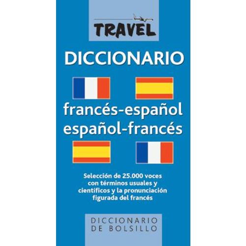 TRAVEL DICCIONARIO FRANCÉS-ESPAÑOL / ESPAÑOL-FRANCÉS TRAVEL DICCIONARIO FRANCÉS-ESPAÑOL / ESPAÑOL-FRANCÉS