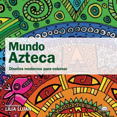 MUNDO AZTECA. DISEÑOS MODERNOS PARA COLOREAR . MANDALAS MUNDO AZTECA. DISEÑOS MODERNOS PARA COLOREAR . MANDALAS