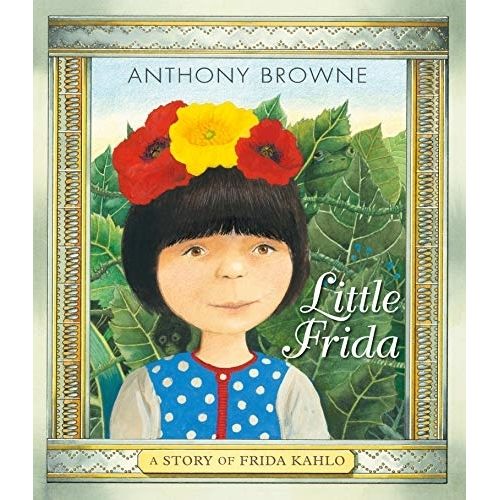 LITTLE FRIDA - A STORY OF FRIDA KAHLO - ANTHONY BROWNE