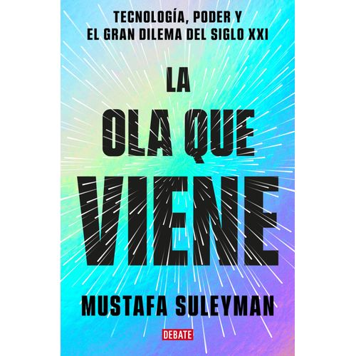 LA OLA QUE VIENE - TECNOLOGIA, PODER - MUSTAFA SULEYMAN