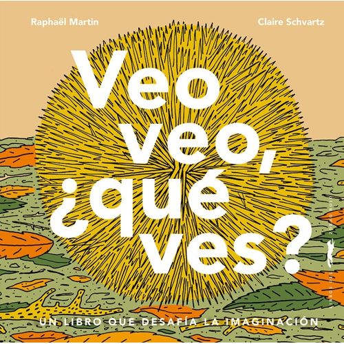 VEO VEO, ¿QUE VES? - RAPHAEL MARTIN - CLAIRE SCHVARTZ