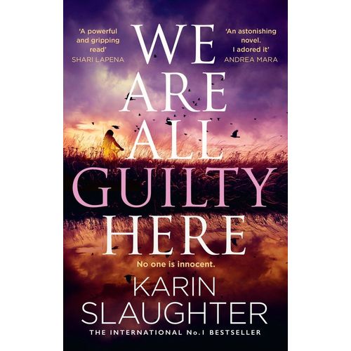 WE ARE ALL GUILTY HERE - KARIN SLAUGHTER