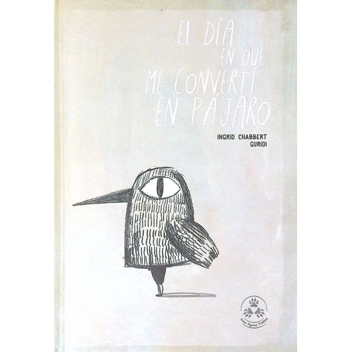 EL DIA EN QUE ME CONVERTI EN PAJARO- INGRID CHABBERT- GURIDI EL DIA EN QUE ME CONVERTI EN PAJARO- INGRID CHABBERT- GURIDI