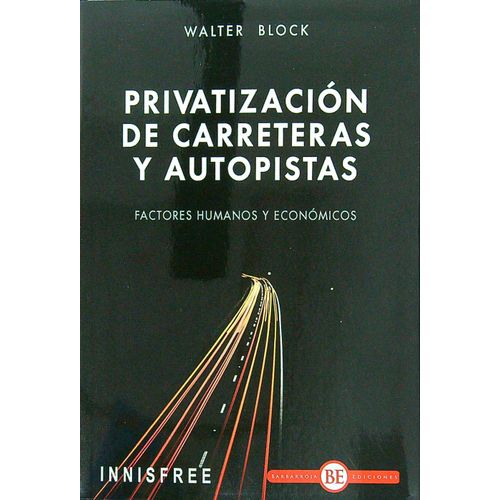 PRIVATIZACION DE CARRETERAS Y AUTOPISTAS - WALTER BLOCK PRIVATIZACION DE CARRETERAS Y AUTOPISTAS - WALTER BLOCK