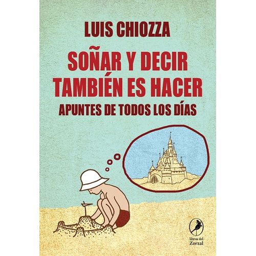 SOÑAR Y DECIR TAMBIEN ES HACER - LUIS CHIOZZA