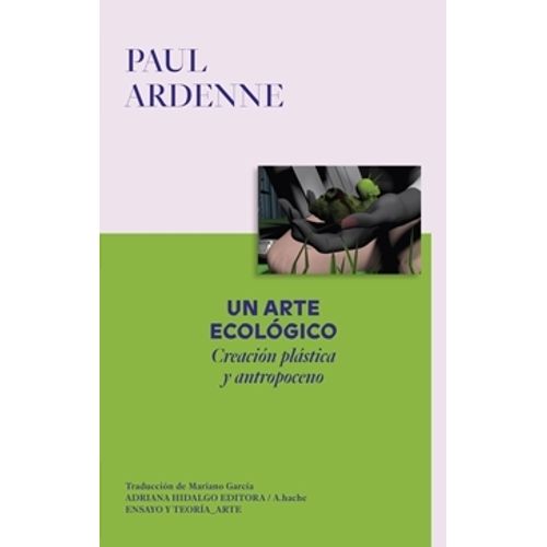 UN ARTE ECOLOGICO. CREACION PLASTICA Y ANTROPOCENO - ARDENNE
