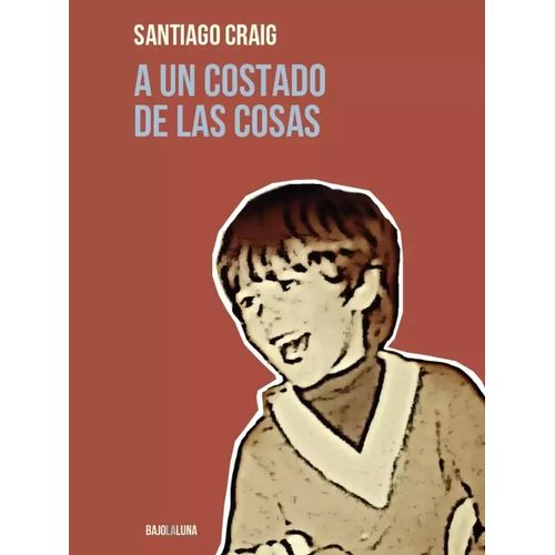 A UN COSTADO DE LAS COSAS - SANTIAGO CRAIG