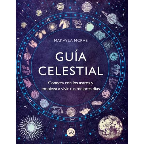 GUIA CELESTIAL - CONECTA CON LOS ASTROS Y EMPIEZA A VIVIR TU