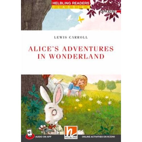ALICE'S ADVENTURES IN WONDERLAND - HELBLING READERS CLASSICS ALICE'S ADVENTURES IN WONDERLAND - HELBLING READERS CLASSICS