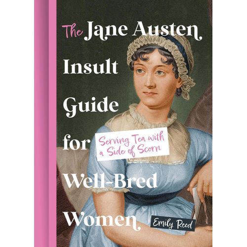 THE JANE AUSTEN INSULT GUIDE FOR WELLBRED WOMEN - EMILY REED