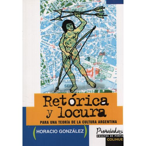 RETORICA Y LOCURA - HORACIO GONZALEZ RETORICA Y LOCURA - HORACIO GONZALEZ