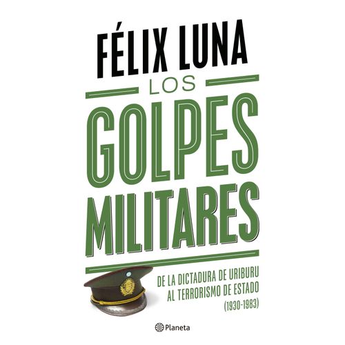 LOS GOLPES MILITARES (1930-1983) - FELIX LUNA