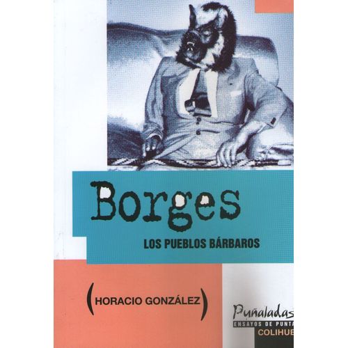 BORGES. LOS PUEBLOS BARBAROS - HORACIO GONZALEZ
