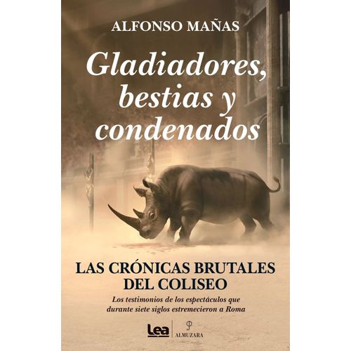 GLADIADORES, BESTIAS Y CONDENADOS - ALFONSO MAÑAS