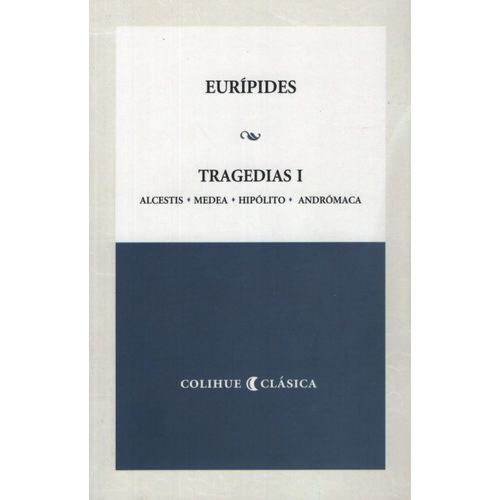 TRAGEDIAS I EURIPIDES - ALCESTIS, MEDEA, HIPOLITO, ANDROMACA
