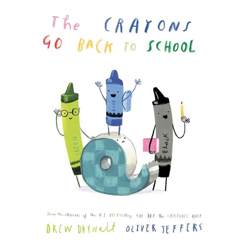 THE CRAYONS GO BACK TO SCHOOL - DREW DAYWALT - OLIVER JEFFER
