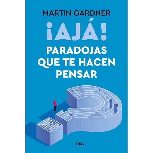 AJA! PARADOJAS QUE TE HACEN PENSAR - MARTIN GARDNER