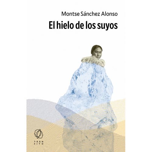 EL HIELO DE LOS SUYOS - MONTSE SANCHEZ ALONSO