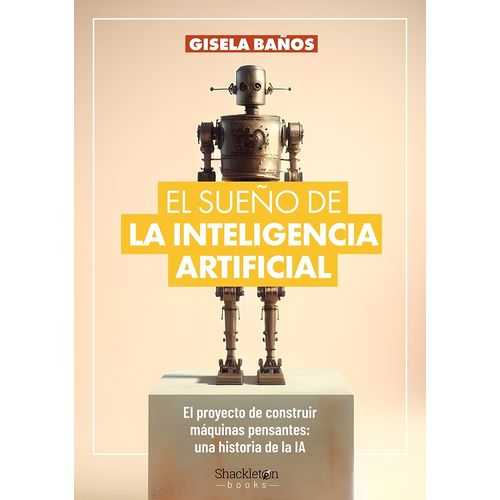 EL SUEÑO DE LA INTELIGENCIA ARTIFICIAL - GISELA BAÑOS