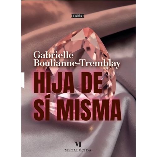 HIJA DE SI MISMA - GABRIELLE BOULIANNE-TEMBLAY