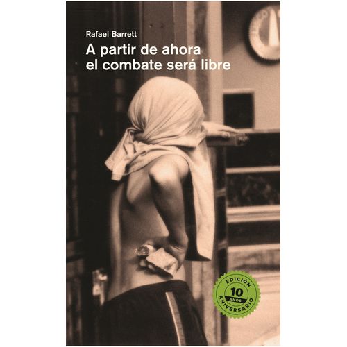A PARTIR DE AHORA EL COMBATE SERA LIBRE - RAFAEL BARRETT