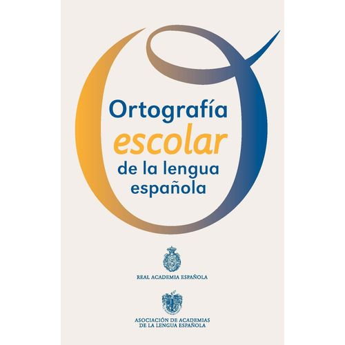ORTOGRAFÍA ESCOLAR DE LA LENGUA ESPAÑOLA - RAE