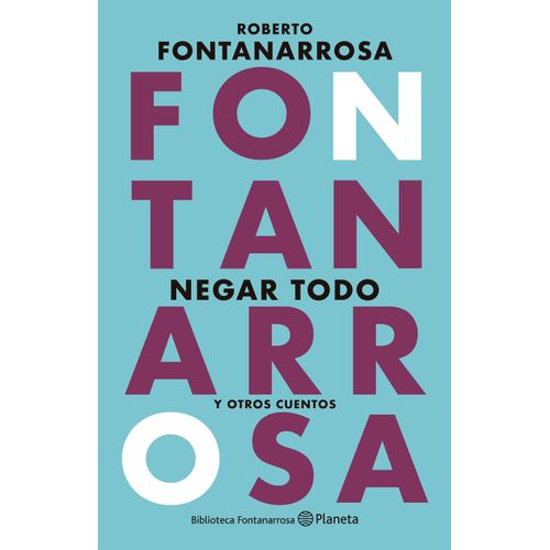 NEGAR TODO Y OTROS CUENTOS - ROBERTO FONTANARROSA