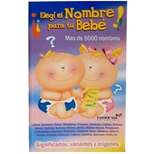 ELEGI EL NOMBRE PARA TU BEBE - SIGNIFICADOS, VARIANTES, ORIG