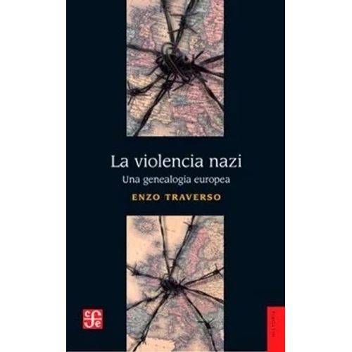LA VIOLENCIA NAZI - UNA GENEALOGIA EUROPEA - ENZO TRAVERSO