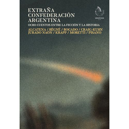 EXTRAÑA CONFEDERACION ARGENTINA - 8 CUENTOS FICC/HISTORIA