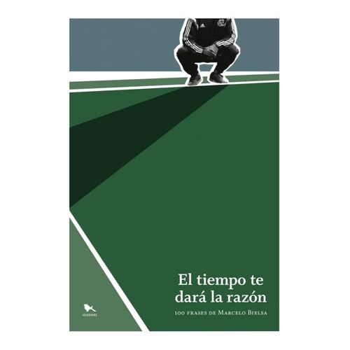 EL TIEMPO TE DARA LA RAZON - 100 FRASES DE MARCELO BIELSA