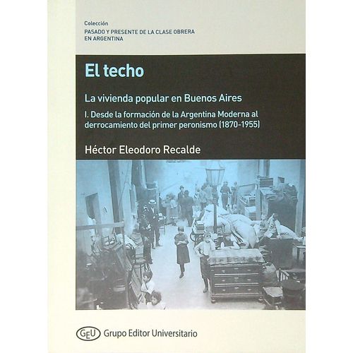 EL TECHO - LA VIVIENDA POPULAR EN BUENOS AIRES - TOMO 1 EL TECHO - LA VIVIENDA POPULAR EN BUENOS AIRES - TOMO 1