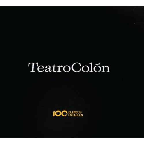 CIEN AÑOS DE LOS ELENCOS ESTABLES DEL TEATRO COLON