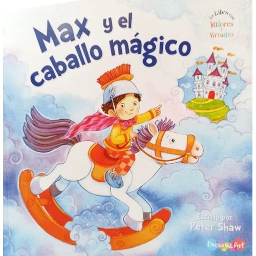 MAX Y EL CABALLO MAGICO - UN LIBRO CON VALORES Y VIRTUDES