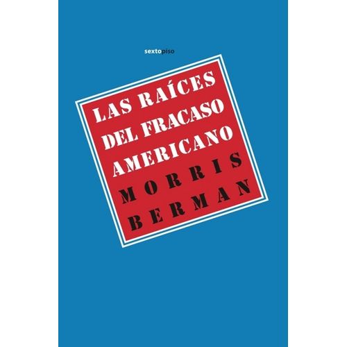 LAS RAICES DEL FRACASO AMERICANO - MORRIS BERMAN
