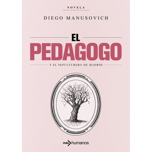EL PEDAGOGO Y EL SEPULTURERO DE MADRID - DIEGO MANUSOVICH