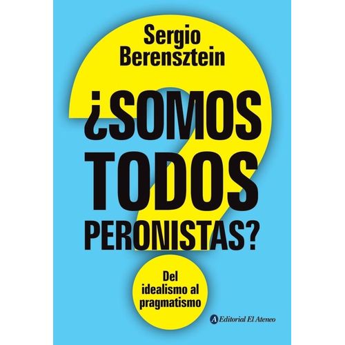 SOMOS TODOS PERONISTAS? - DEL IDEALISMO AL PRAGMATISMO