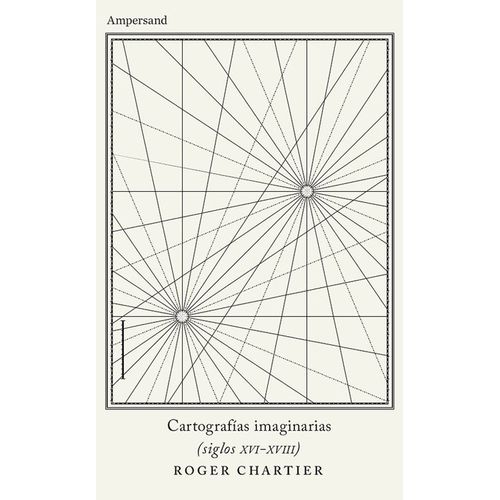 CARTOGRAFIAS IMAGINARIAS - ROGER CHARTIER