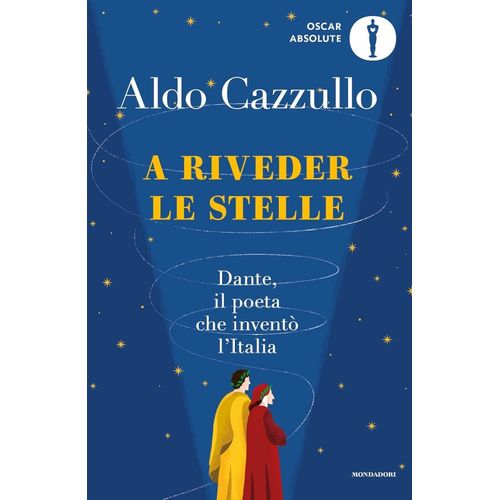 A RIVEDER LE STELLE - DANTE IL POETA CHE INVENTO L’ITALIA -