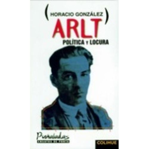 ARLT - POLITICA Y LOCURA ARLT - POLITICA Y LOCURA