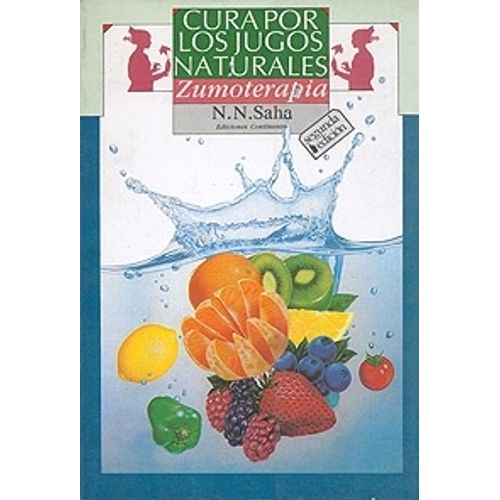 CURA POR JUGOS NATURALES. ZUMOTERAPIA - N. N. SAHA CURA POR JUGOS NATURALES. ZUMOTERAPIA - N. N. SAHA