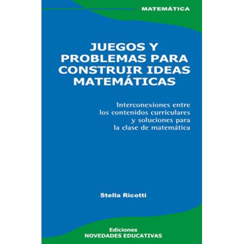 JUEGOS Y PROBLEMAS PARA CONSTRUIR IDEAS MATEMATICAS (4TA.EDI